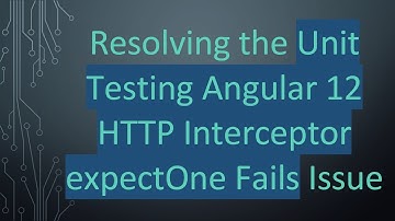 Resolving the Unit Testing Angular 12 HTTP Interceptor expectOne Fails Issue