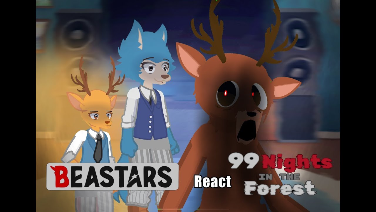 ~~Beastars react to 99 Nights in the Florest!  - (Alerta AU - READ DESCRIPTION)~~