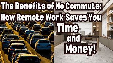 The Benefits of No Commute: How Remote Work Saves You Time and Money!
