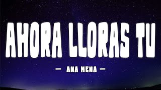 Ana Mena - Ahora Lloras Tú (Letra/Lyrics)