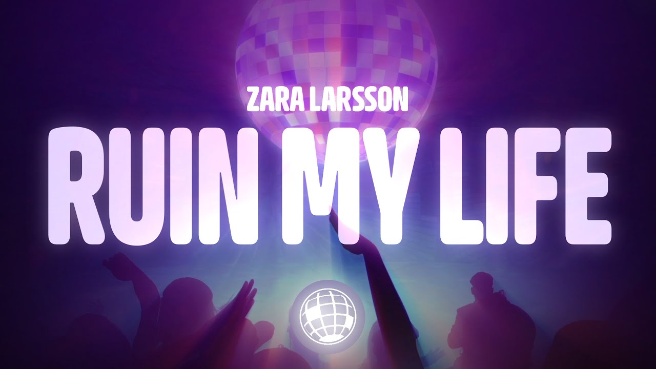 My Life Rrrr Zara Larsson - Ruin My Life (Lyrics) - YouTube