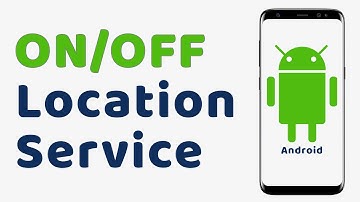 How to Turn On and Off GPS Location Service on Android Phone