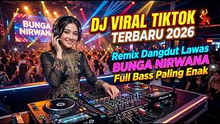 DJ Viral TikTok Terbaru 2026 | Remix Dangdut Lawas Bunga Nirwana Full Bass Paling Enak