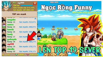 Ngọc Rồng Funny - Có đệ sau 1 đêm open , thử leo top và cái kết lên đc top 19 sever !!