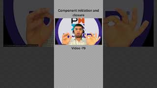 Component initiation and closure