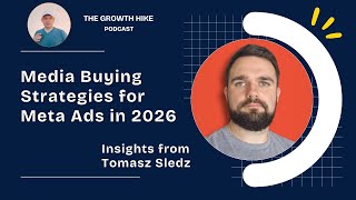 Media Buying Strategies for Meta Ads in 2026: Insights from Tomasz Sledz (Ep10)