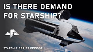 Is There Demand for Starship? | Starship Series Ep. 1