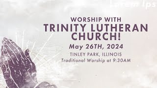 Traditional Worship Service 05.26.24 | Trinity Lutheran Church, Tinley Park, IL