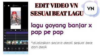 TUTORIAL EDIT VIDEO VN LAGU GOYANG BANJAR X PAP PE PAP | APLIKASI VN | VIDEO VIRAL