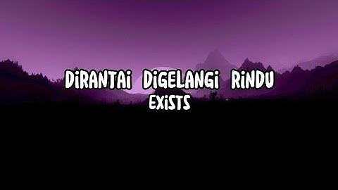 Exists - Dirantai Digelangi Rindu (Lirik)