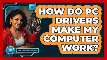How Do PC Drivers Make My Computer Work? - Your Computer Companion