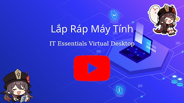 Bài Thực Hành || Lắp Ráp Máy Tính Bằng Phần Mềm IT Essentials Virtual Desktop