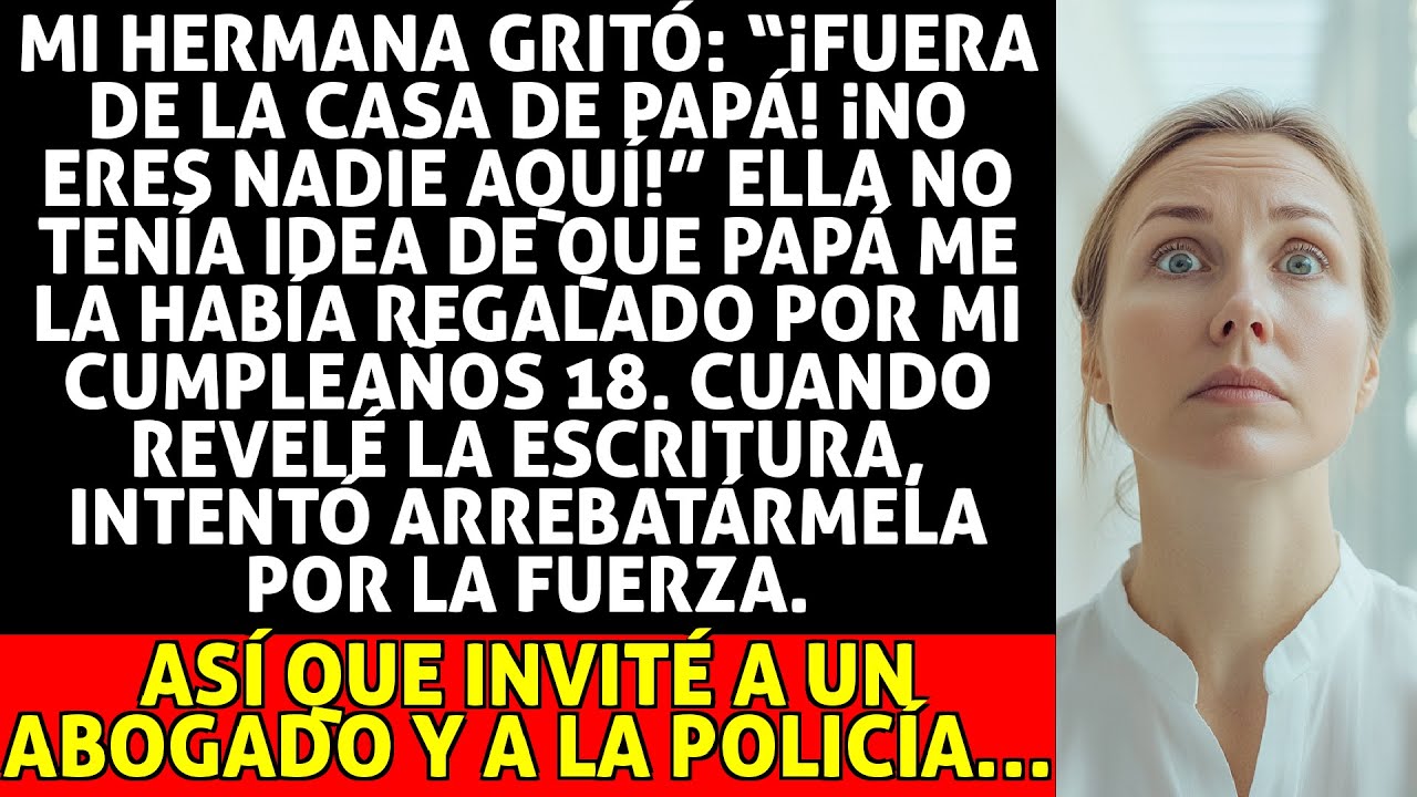 Mi Hermana Me Mandó Salir De “la Casa De Papá”, Sin Saber Que Él Me La Regaló a Los 18.