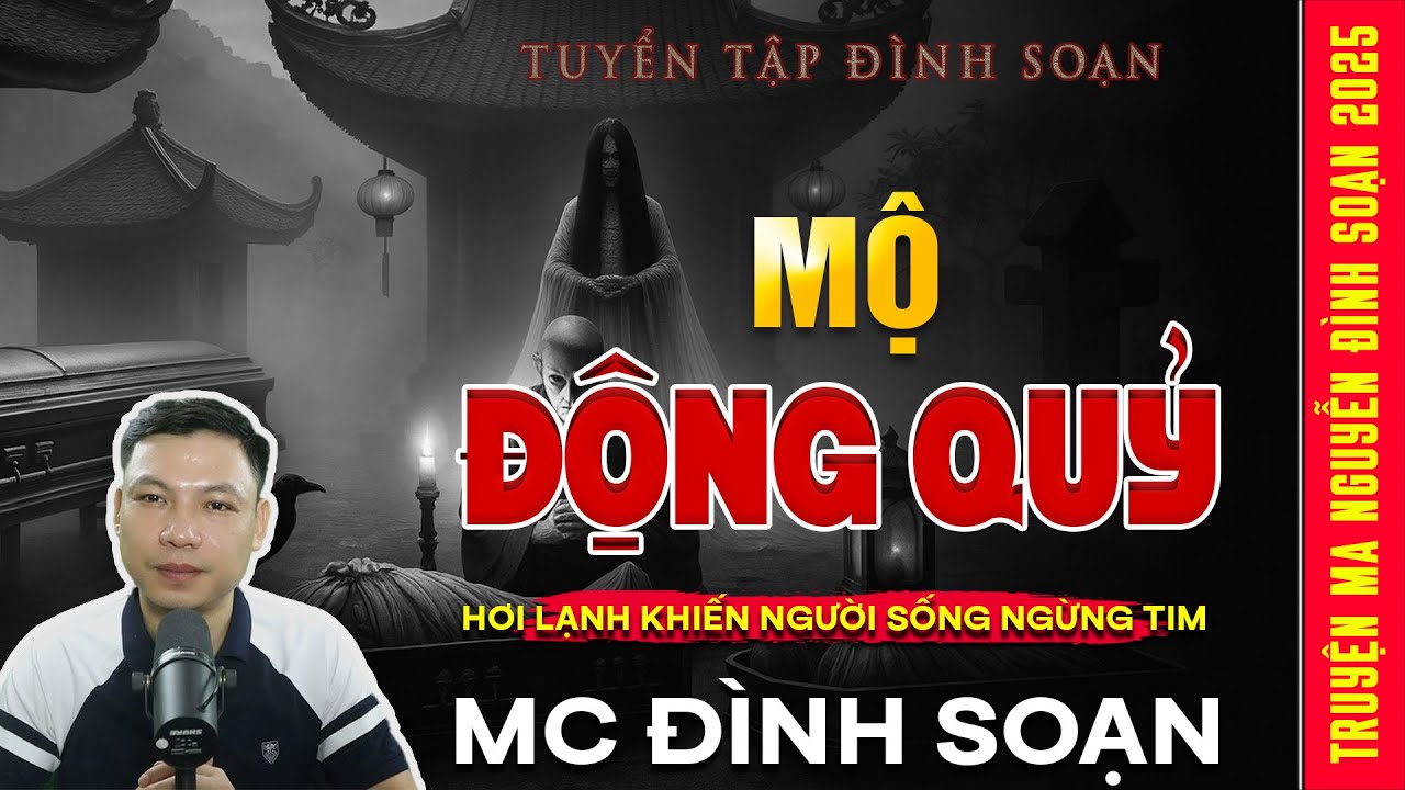 TRUYỆN MA: MỘ ĐỘNG QUỶ – Hơi Lạnh Khiến Người Sống Ngừng Tim | Truyện ma Mc Đình Soạn kể 2025