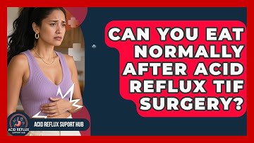 Can You Eat Normally After Acid Reflux TIF Surgery? - Acid Reflux Support Hub