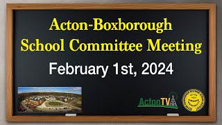 Acton-Boxborough School Committee Meeting - February 1st, 2024