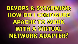 DevOps & SysAdmins: How do I configure apache to work with a virtual network adapter? Profile
