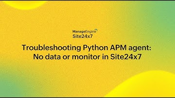 Troubleshooting Python APM Agent | Site24x7 – No data or monitor issue