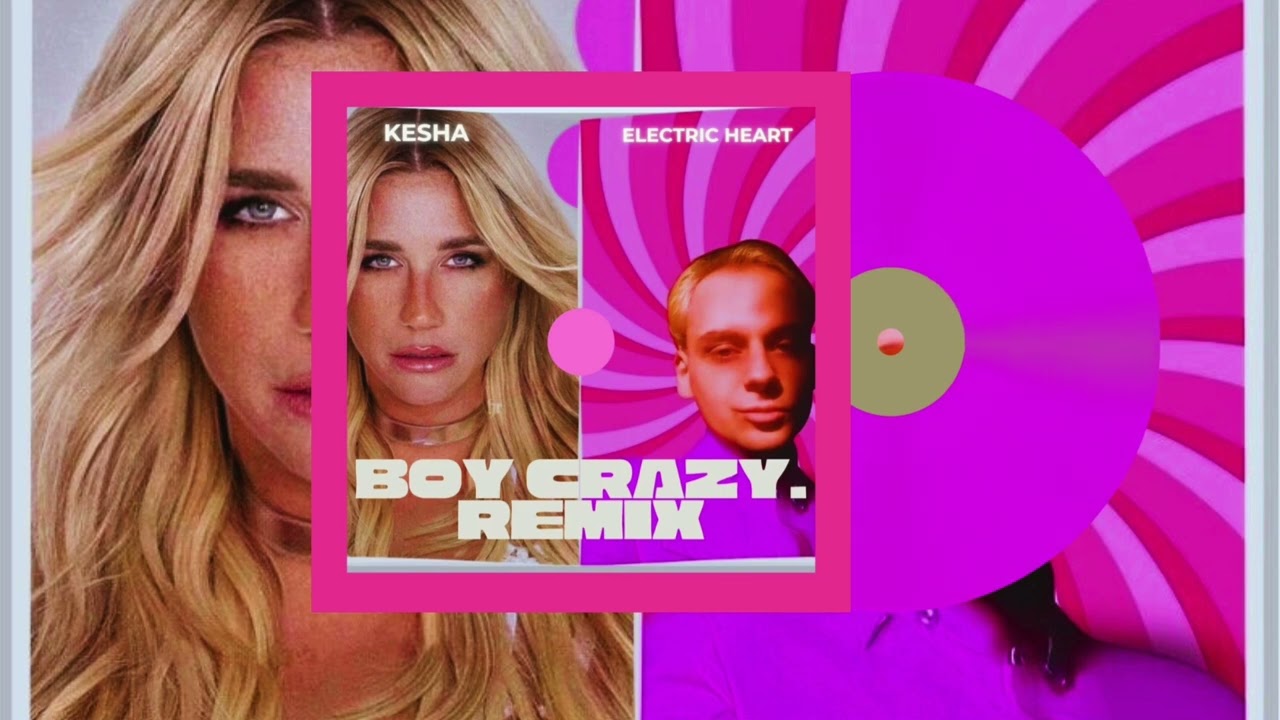 Kesha feat. Electric Heart - BOY CRAZY. (SMASH Remix) @kesha