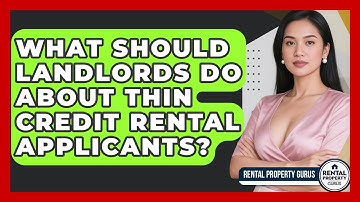 What Should Landlords Do About Thin Credit Rental Applicants? - Rental Property Gurus