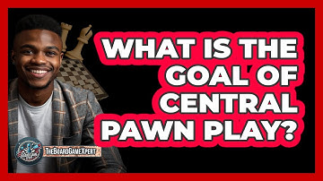 What Is The Goal Of Central Pawn Play?