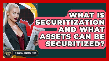 What Is Securitization And What Assets Can Be Securitized? - Financial History Files