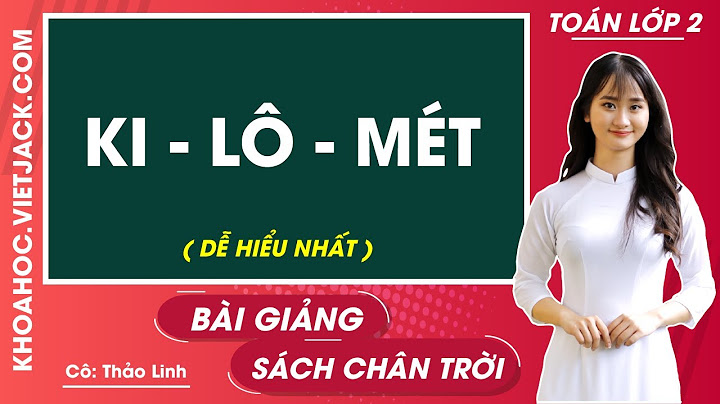 Bài giảng điện tử toán 2 ki lô mét năm 2024