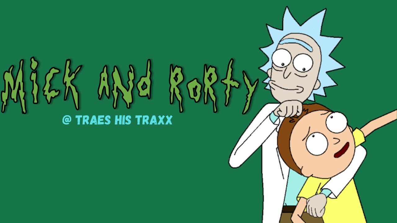 Mick & Rorty [ Rick and Morty Season 5] -  Traes His Traxx