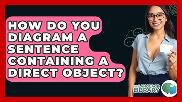How Do You Diagram A Sentence Containing A Direct Object? - The Language Library