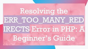 Resolving the ERR_TOO_MANY_REDIRECTS Error in PHP: A Beginner’s Guide