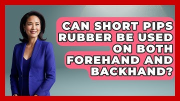 Can Short Pips Rubber Be Used On Both Forehand And Backhand? - Ping Pong Prodigy