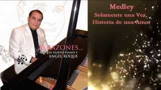 Video thumbnail of "Angel Roque "Medley Solamente una Vez, Historia de un Amor""