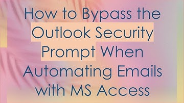 How to Bypass the Outlook Security Prompt When Automating Emails with MS Access