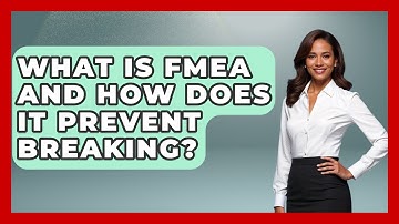 What Is FMEA And How Does It Prevent Breaking? - How Things Break