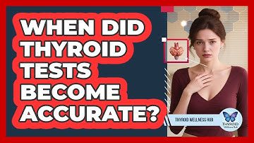 When Did Thyroid Tests Become Accurate? - Thyroid Wellness Hub