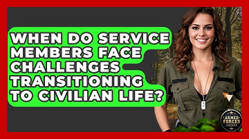 When Do Service Members Face Challenges Transitioning to Civilian Life? - Armed Forces Insider