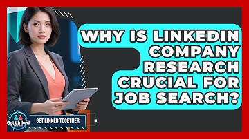 Why Is LinkedIn Company Research Crucial For Job Search? - Get Linked Together