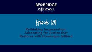 Episode 101 - Rethinking Incarceration: Advocating for Justice that Restores with Dominique Gilliard