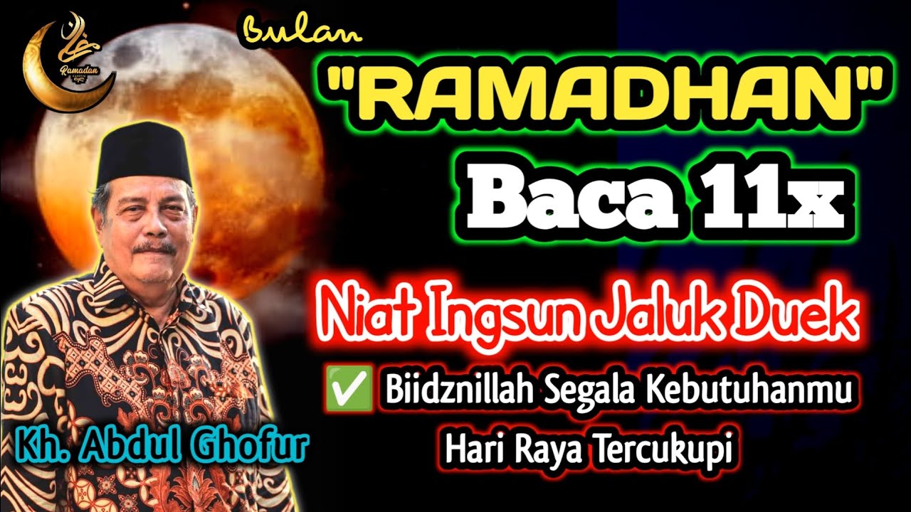Bulan Ramadhan Baca11x Niat Jaluk Duek, Biidznillah Kebutuhanmu Hari RayaTercukupi- Kh. Abdul Ghofur
