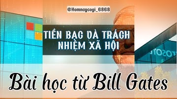 Tiền bạc và trách nhiệm xã hội: bài học từ Bill Gates