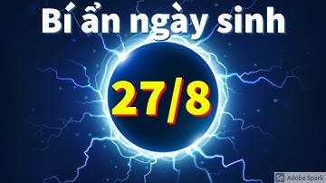 NGÀY 27 THÁNG 8 |BÍ ẨN NGÀY SINH CỦA BẠN  27/8 | 27-8