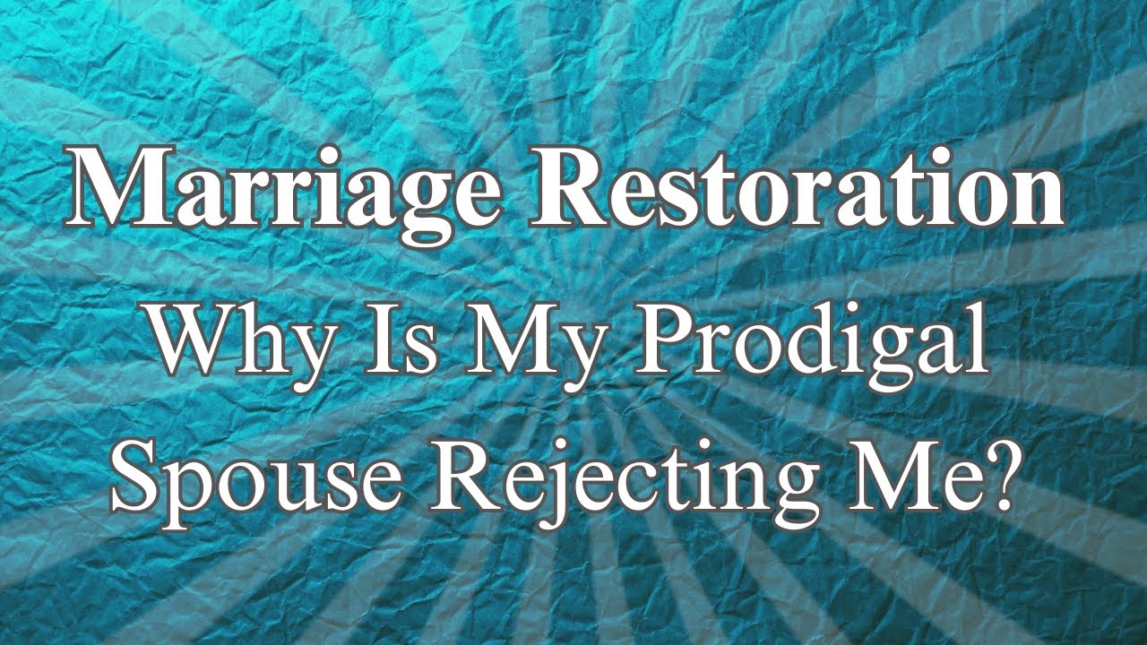 Why Is My Prodigal Spouse Rejecting Me?