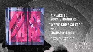 Vignette de la vidéo "A Place To Bury Strangers - We've Come So Far"
