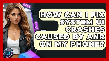 How Can I Fix System UI Crashes Caused By ANR On My Phone? - Phone Fix and Features