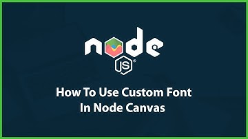 How To Use Custom Font  In Node Canvas