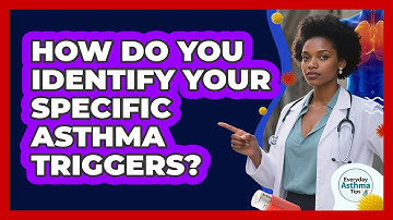 How Do You Identify Your Specific Asthma Triggers? - Everyday Asthma Tips
