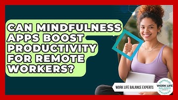 Can Mindfulness Apps Boost Productivity for Remote Workers? | Work Life Balance Experts News