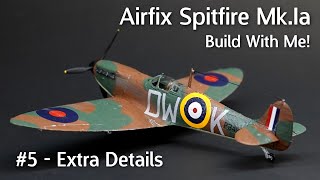 Airfix Spitfire Mkia - Build With Me Part 5 Extra Details Adding Some Finishing Touches