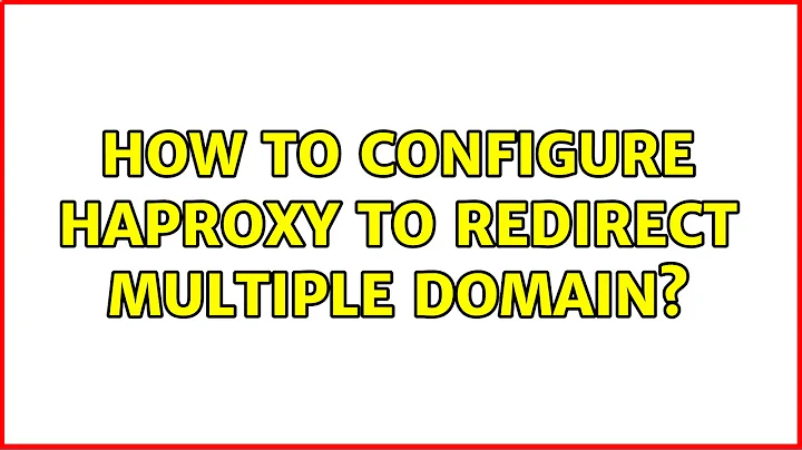 How to configure HAproxy to redirect multiple domain?