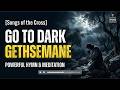 Go to Dark Gethsemane with Lyrics | Powerful Lenten Hymn &amp; Meditation | Songs of the Cross